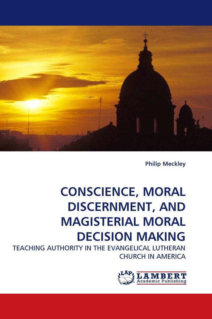 CONSCIENCE MORAL DISCERNMENT AND MAGISTERIAL MORAL DECISION MAKING