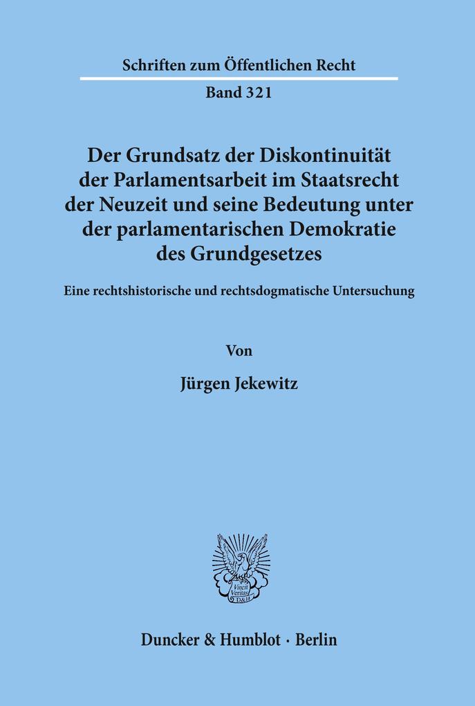 Der Grundsatz der Diskontinuität der Parlamentsarbeit im Staatsrecht der Neuzeit und seine Bedeutung unter der parlamentarischen Demokratie des Grundgesetzes.