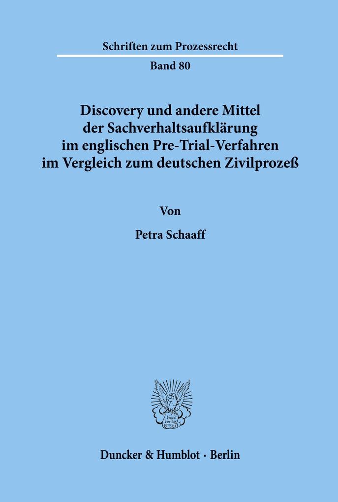 Discovery und andere Mittel der Sachverhaltsaufklärung im englischen Pre-Trial-Verfahren im Vergleich zum deutschen Zivilprozeß.