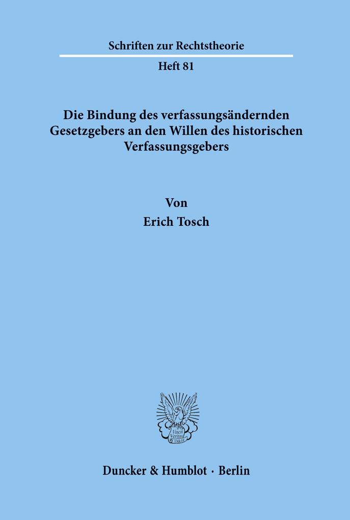Die Bindung des verfassungsändernden Gesetzgebers an den Willen des historischen Verfassungsgebers.