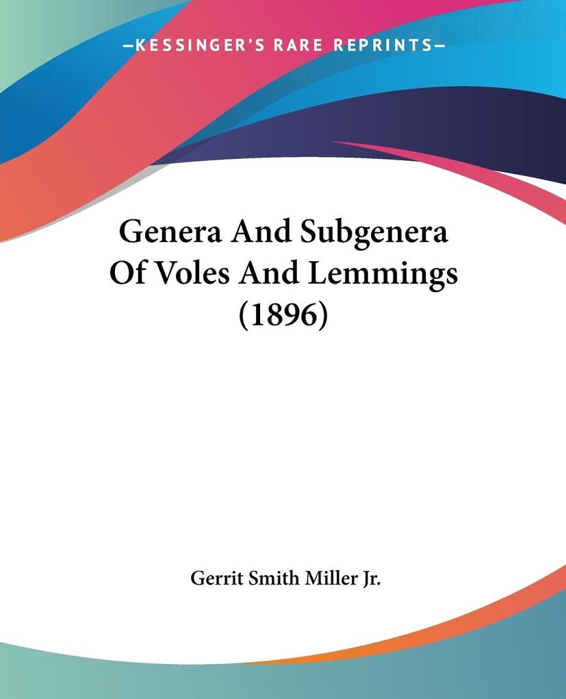 Genera And Subgenera Of Voles And Lemmings (1896) - Gerrit Smith Miller Jr.