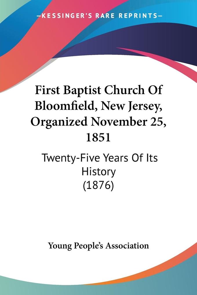 First Baptist Church Of Bloomfield New Jersey Organized November 25 1851