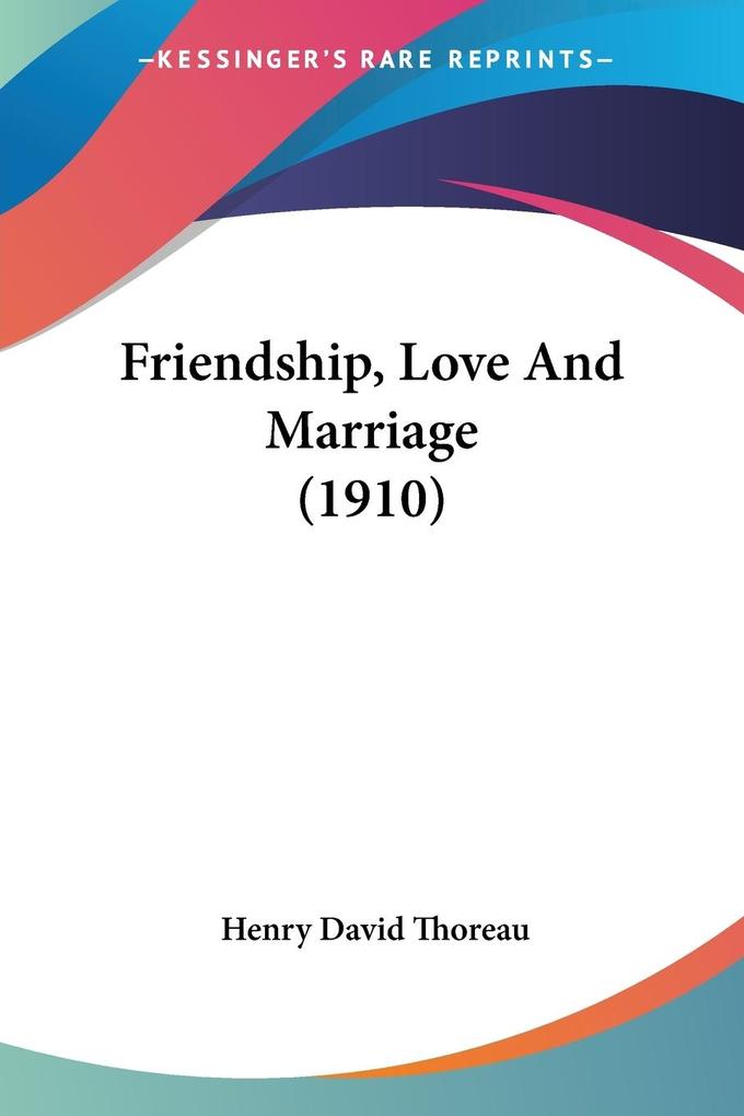 Friendship Love And Marriage (1910) - Henry David Thoreau