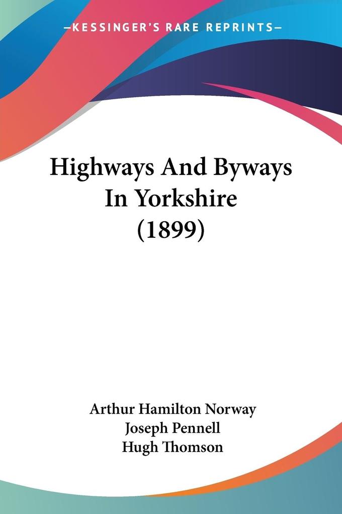 Highways And Byways In Yorkshire (1899) - Arthur Hamilton Norway