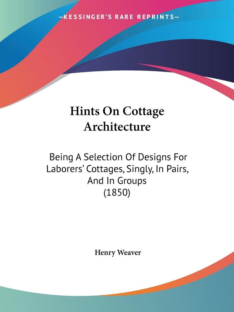 Hints On Cottage Architecture - Henry Weaver