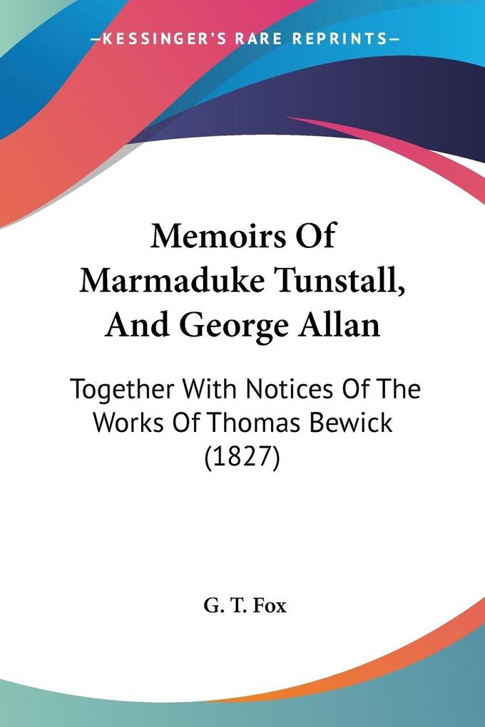 Memoirs Of Marmaduke Tunstall And George Allan