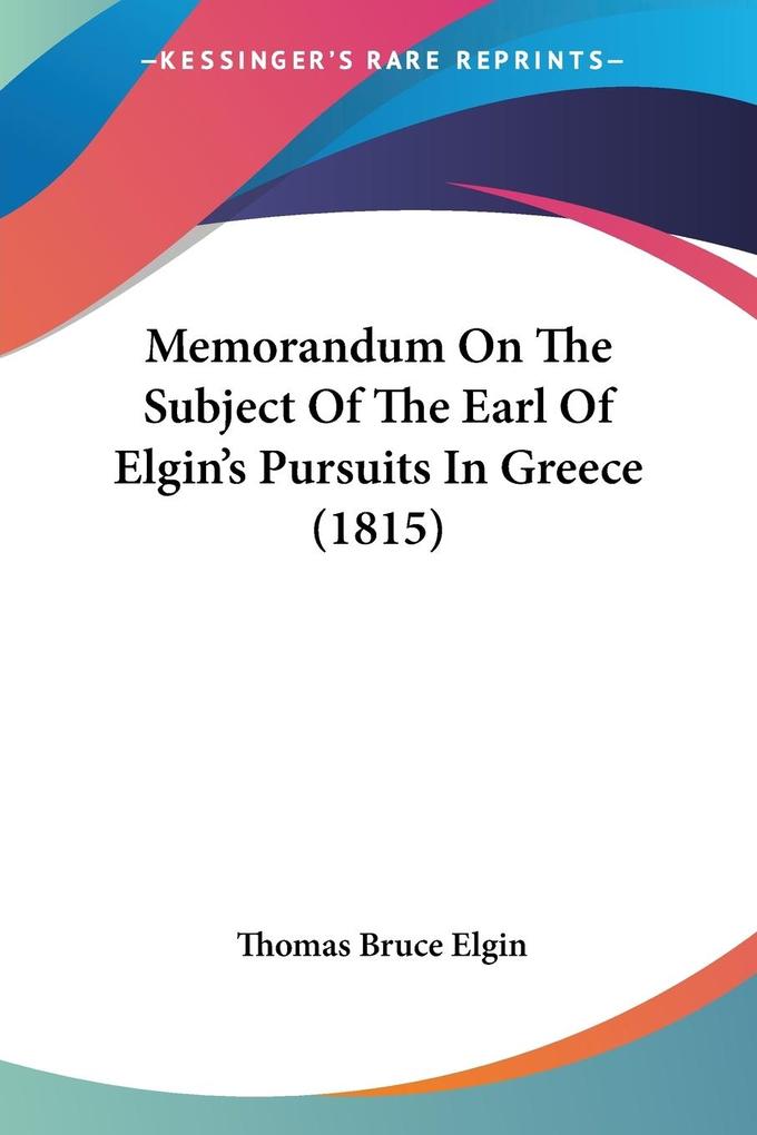 Memorandum On The Subject Of The Earl Of Elgin‘s Pursuits In Greece (1815)