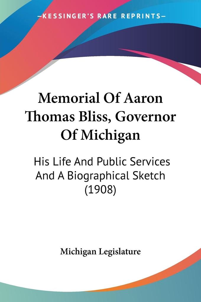 Memorial Of Aaron Thomas Bliss Governor Of Michigan - Michigan Legislature