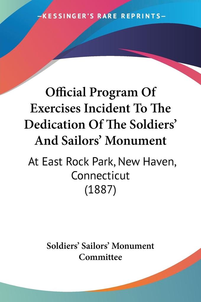 Official Program Of Exercises Incident To The Dedication Of The Soldiers‘ And Sailors‘ Monument