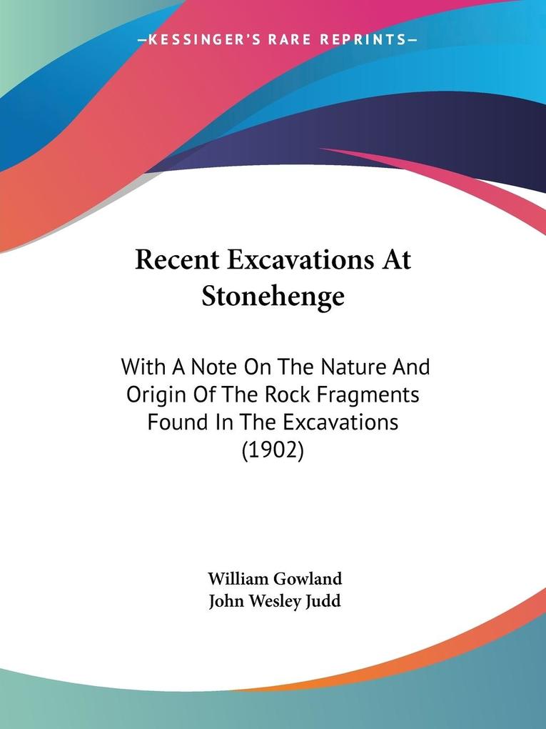 Recent Excavations At Stonehenge - William Gowland/ John Wesley Judd