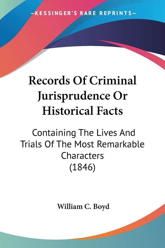 Records Of Criminal Jurisprudence Or Historical Facts - William C. Boyd