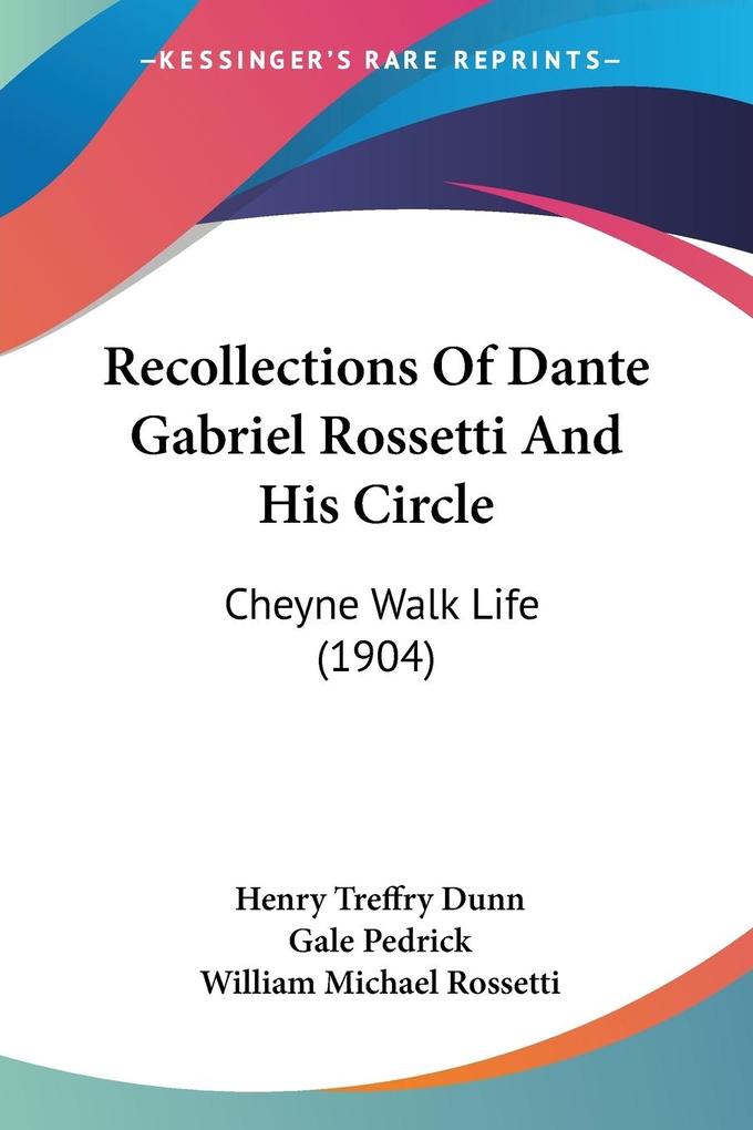 Recollections Of Dante Gabriel Rossetti And His Circle - Henry Treffry Dunn