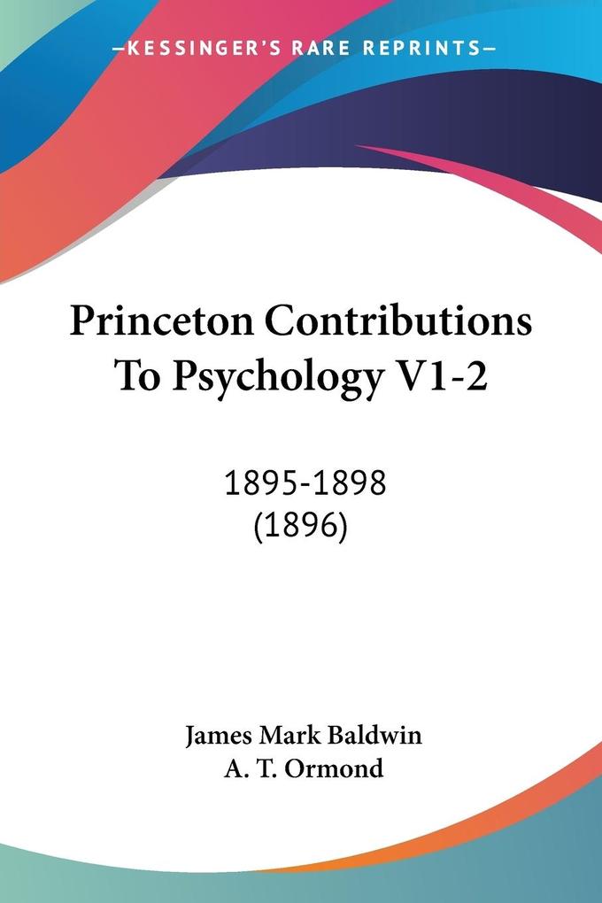 Princeton Contributions To Psychology V1-2 - James Mark Baldwin/ A. T. Ormond
