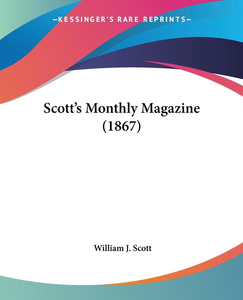 Scott's Monthly Magazine (1867) - William J. Scott