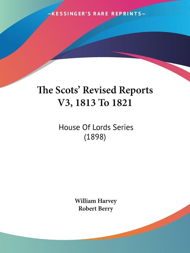 The Scots' Revised Reports V3 1813 To 1821 - William Harvey/ Robert Berry