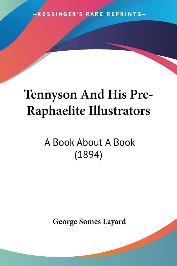 Tennyson And His Pre-Raphaelite Illustrators - George Somes Layard