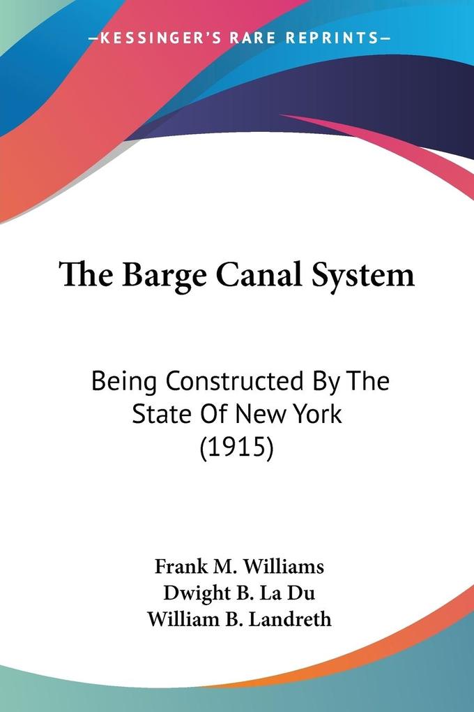 The Barge Canal System - Frank M. Williams/ Dwight B. La Du/ William B. Landreth