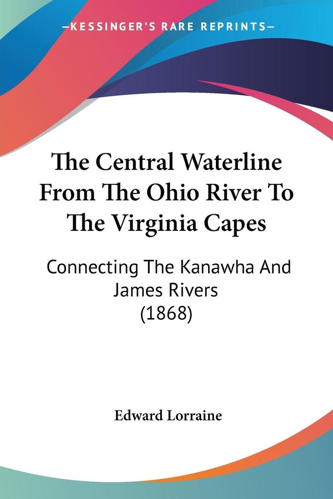 The Central Waterline From The Ohio River To The Virginia Capes - Edward Lorraine