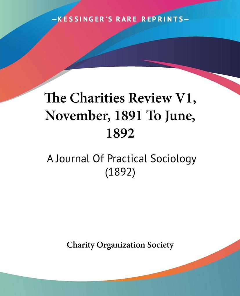 The Charities Review V1 November 1891 To June 1892 - Charity Organization Society