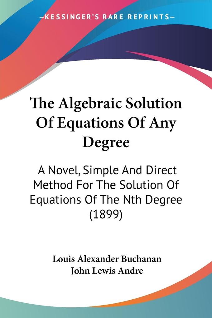 The Algebraic Solution Of Equations Of Any Degree