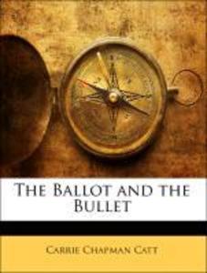 The Ballot and the Bullet als Taschenbuch von Carrie Chapman Catt