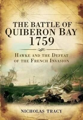 The Battle of Quiberon Bay 1759: Hawke and the Defeat of the French Invasion - Nicholas Tracy