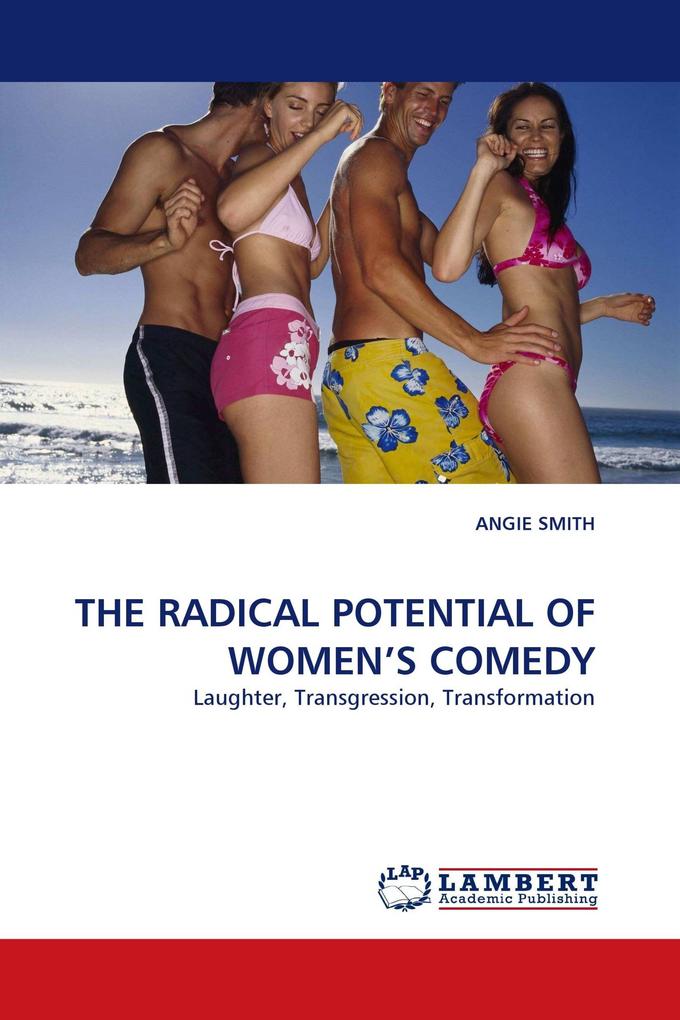 THE RADICAL POTENTIAL OF WOMEN'S COMEDY