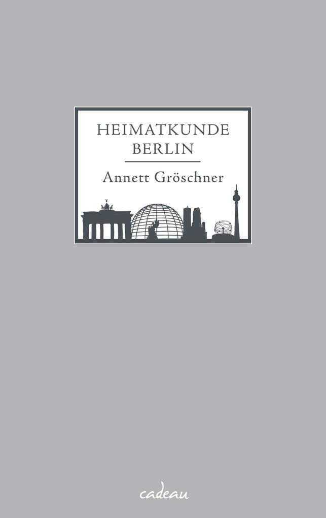Heimatkunde Berlin - Annett Gröschner