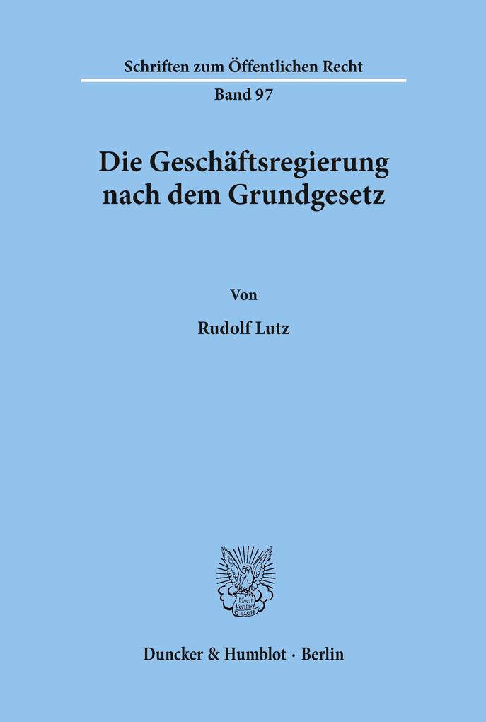 Die Geschäftsregierung nach dem Grundgesetz. - Rudolf Lutz