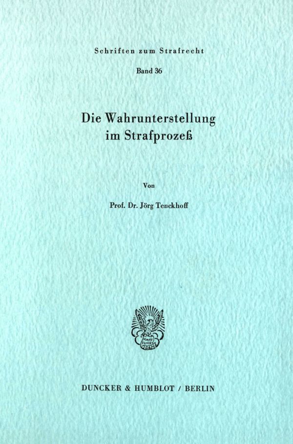 Die Wahrunterstellung im Strafprozeß. - Jörg Tenckhoff