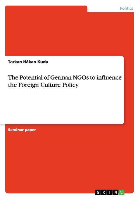 The Potential of German NGOs to influence the Foreign Culture Policy als Taschenbuch von Tarkan Hâkan Kudu