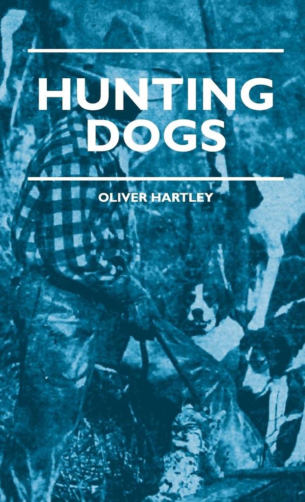Hunting Dogs - Describes In A Practical Manner The Training Handling Treatment Breeds Etc. Best Adapted For Night Hunting As Well As Gun Dogs For Daylight Sport