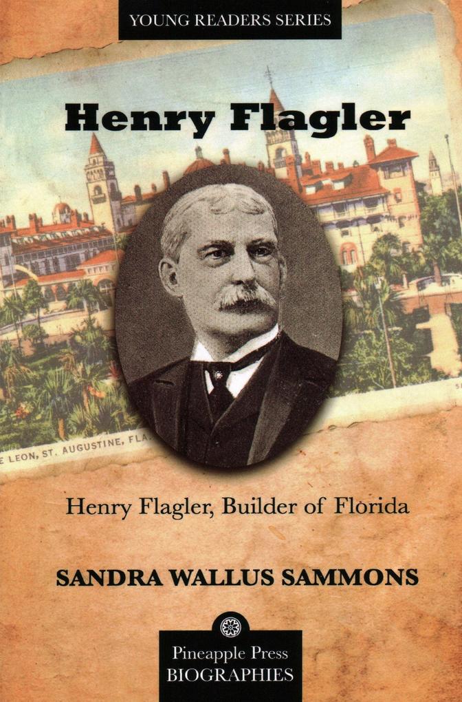 Henry Flagler Builder of Florida