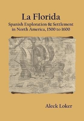 La Florida: Spanish Exploration & Settlement of North America1500 to 1600
