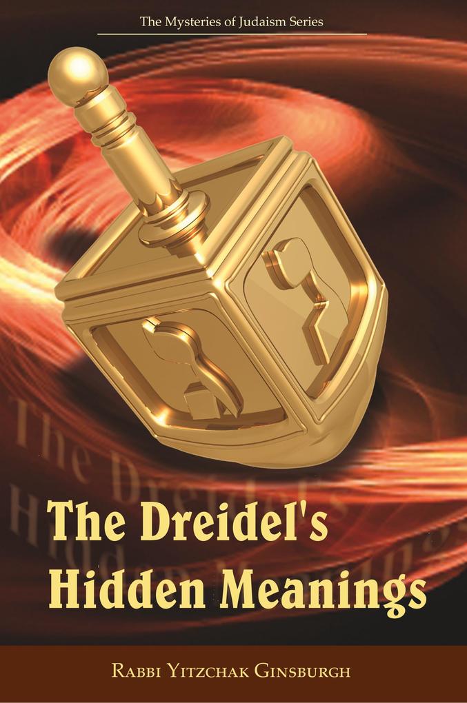 The Dreidel‘s Hidden Meanings (The Mysteries of Judaism Series)