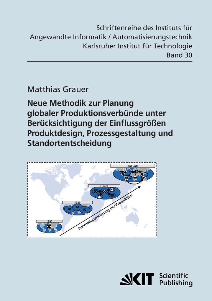 Neue Methodik zur Planung globaler Produktionsverbünde unter Berücksichtigung der Einflussgrößen Produktdesign Prozessgestaltung und Standortentscheidung