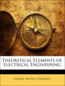 Theoretical Elements of Electrical Engineering als Taschenbuch von Charles Proteus Steinmetz